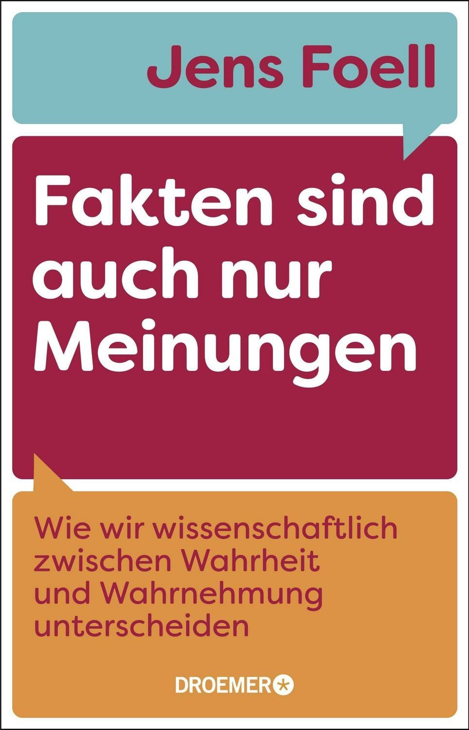 Fakten sind auch nur Meinungen Wie wir wissenschaftlich zwischen Wahrh / Jens Foell, Wie wir wissenschaftlich zwischen Wahrheit und Wahrnehmung unterscheiden, Vom Autor des SPIEGEL-Bestsellers »Foellig nerdiges Wissen«, SPIEGEL-Bestseller