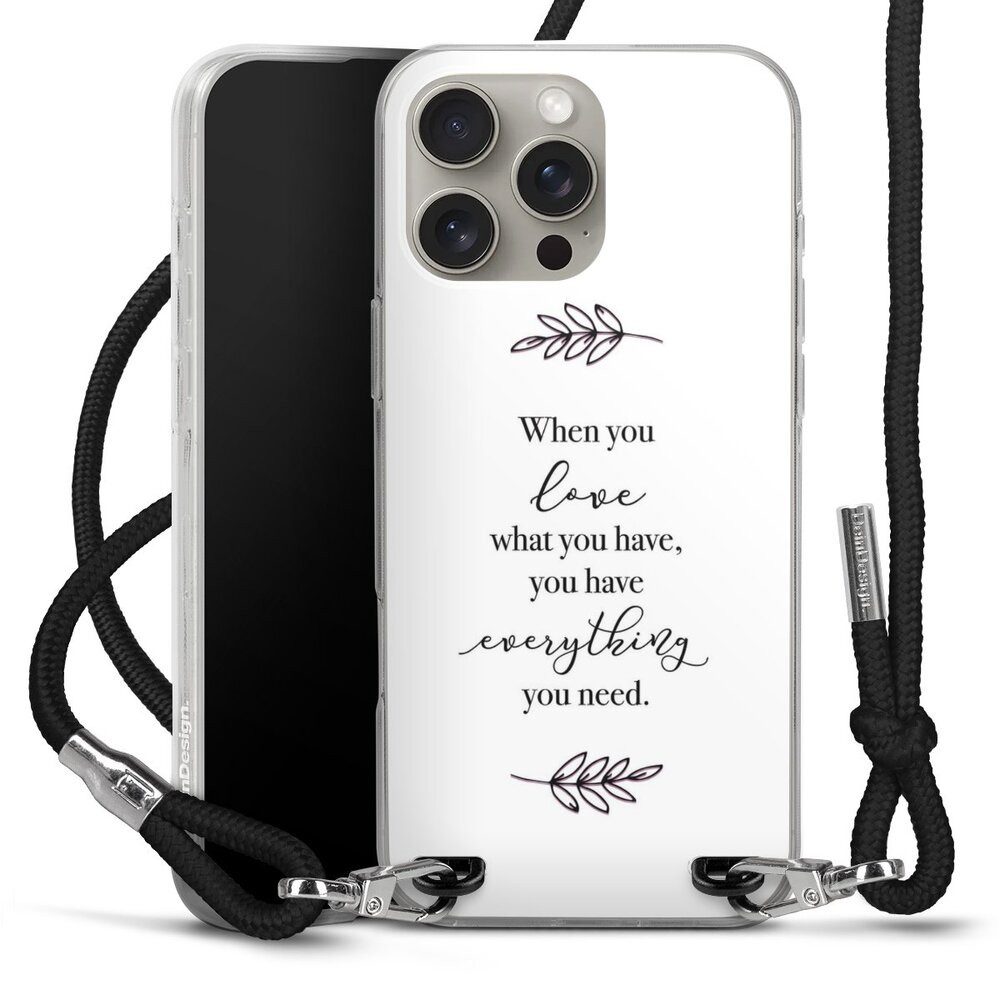 DeinDesign Handyhülle Liebe Spruch Statement When You Love What You Have, Apple iPhone 16 Pro Max Handykette Hülle mit Band Case zum Umhängen