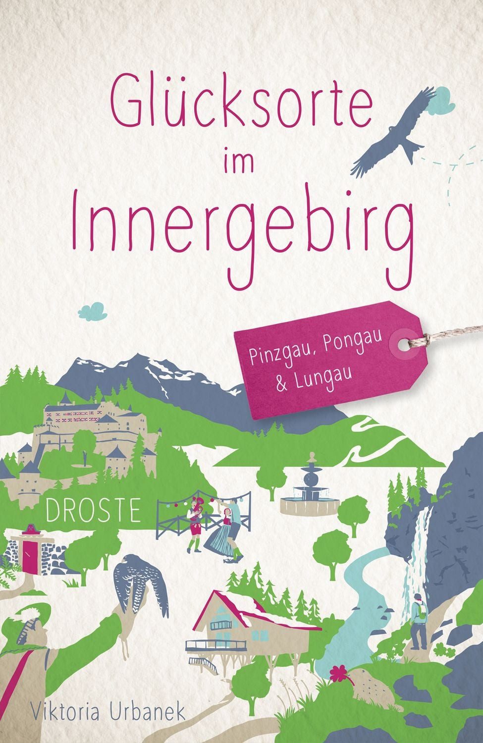 Glücksorte im Innergebirg. Pinzgau, Pongau & Lungau / Viktoria Urbanek