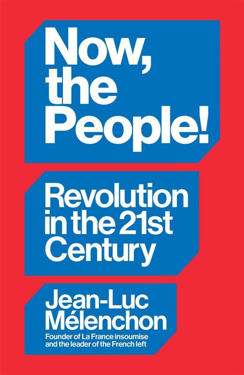 Now, the People! Revolution in the Twenty-First Century / Jean-Luc Mélenchon