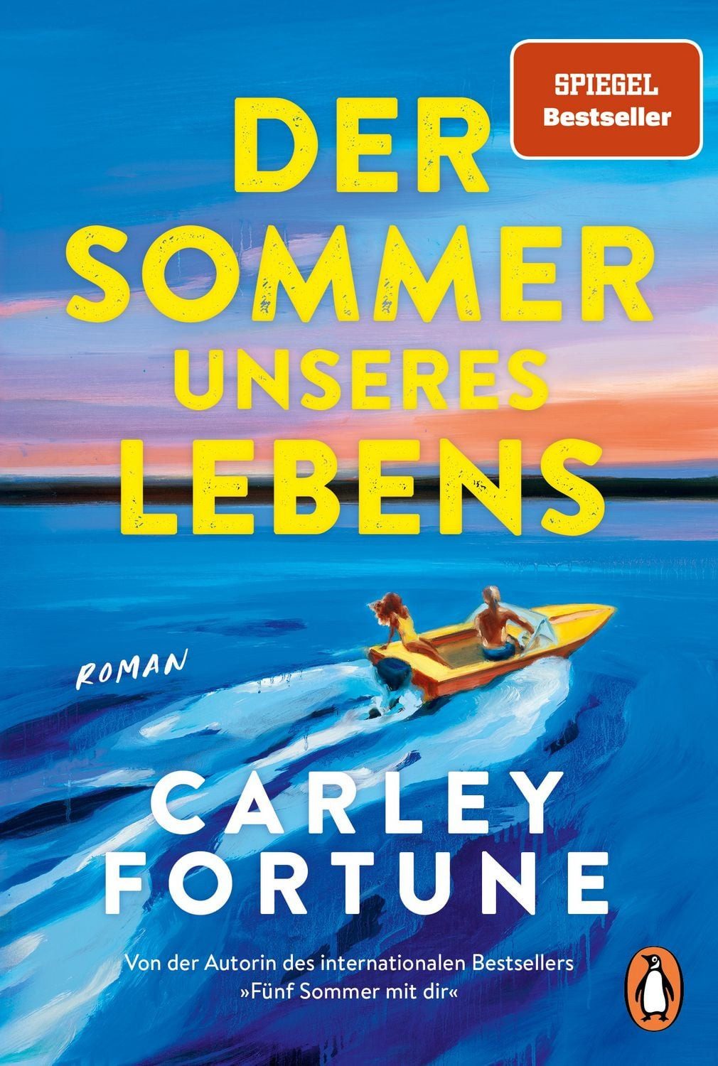 Der Sommer unseres Lebens Roman - One Golden Summer. Die berührende Fo / Carley Fortune, Roman - One Golden Summer. Die berührende Fortsetzung des Weltbestsellers »Fünf Sommer mit dir« (Every Year after)