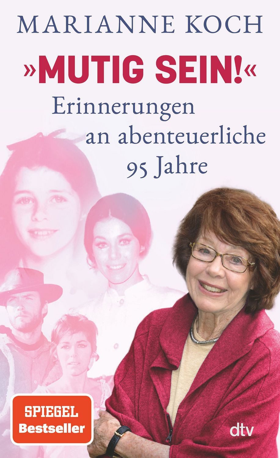»Mutig sein!« – Erinnerungen an abenteuerliche 95 Jahre / Marianne Koch