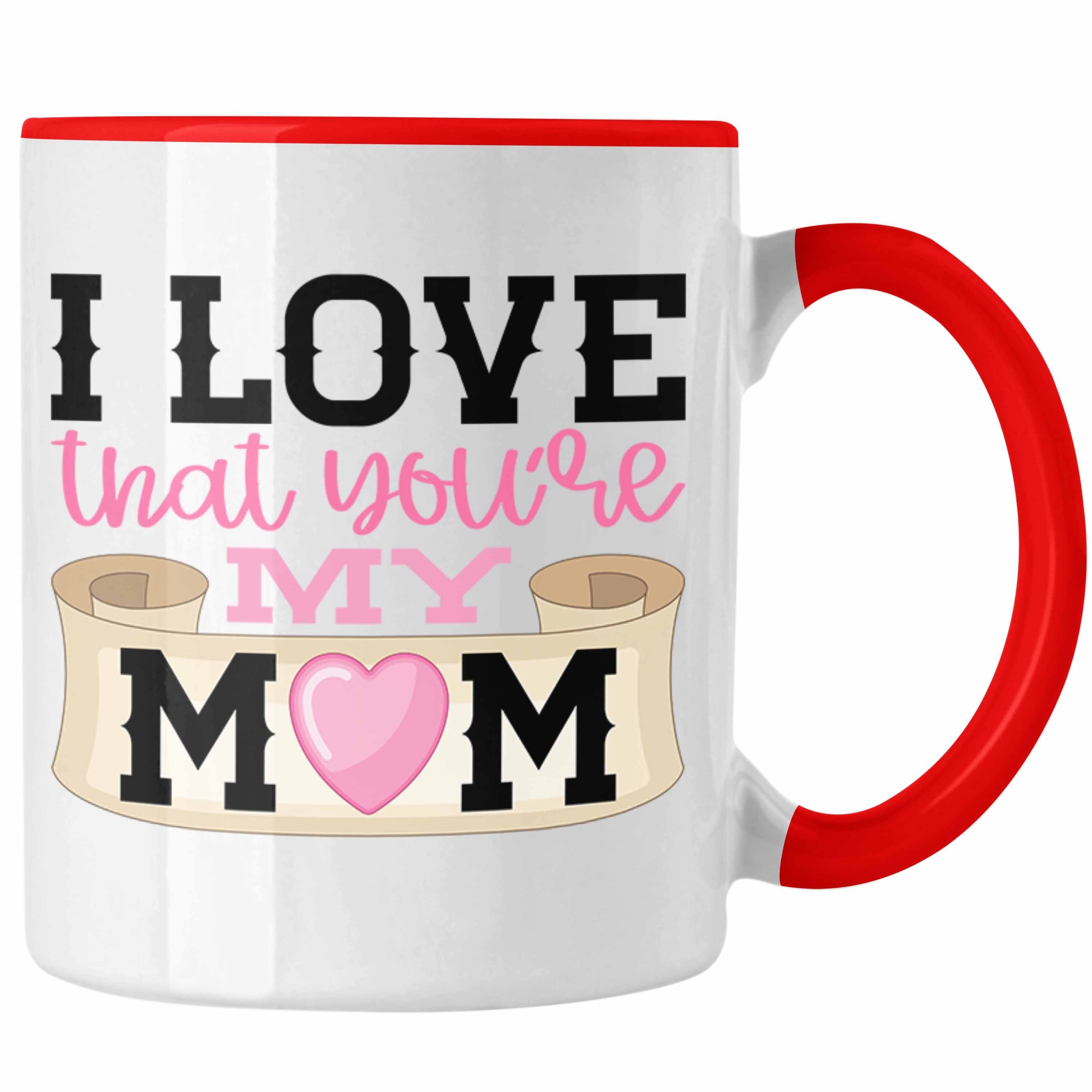 Trendation Tasse Trendation - Mama Geschenk Tasse I Love That You're My Mom Geschenkidee Beste Mama Muttertag Spruch Rot