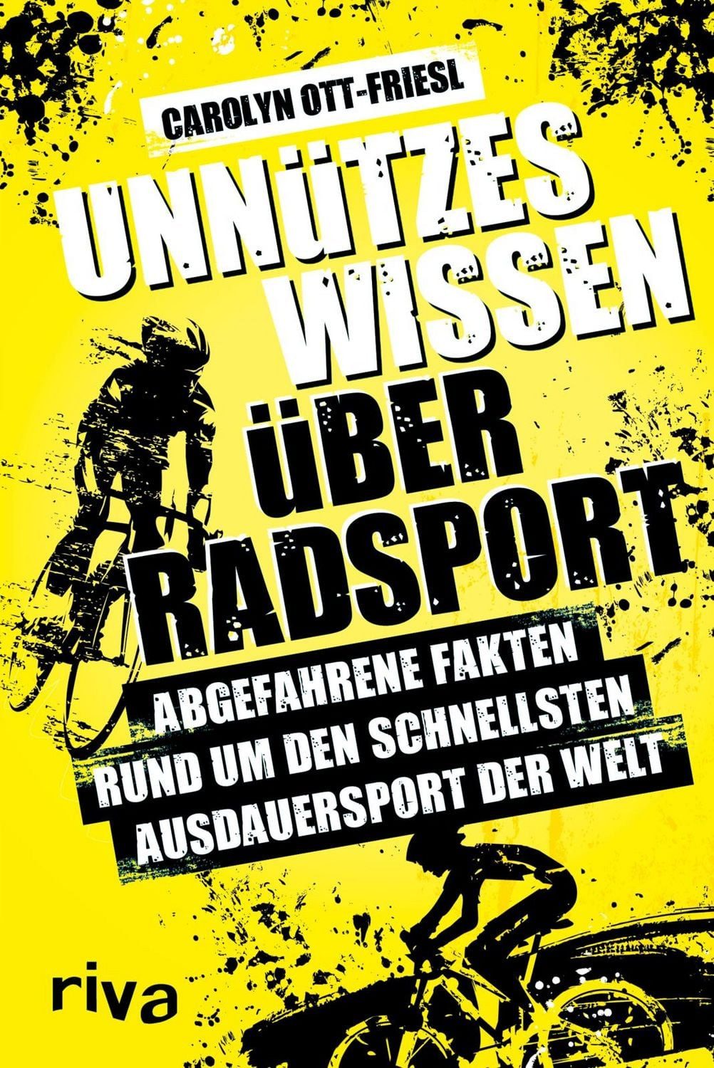 Unnützes Wissen über Radsport Abgefahrene Fakten rund um den schnellst / Carolyn Ott-Friesl