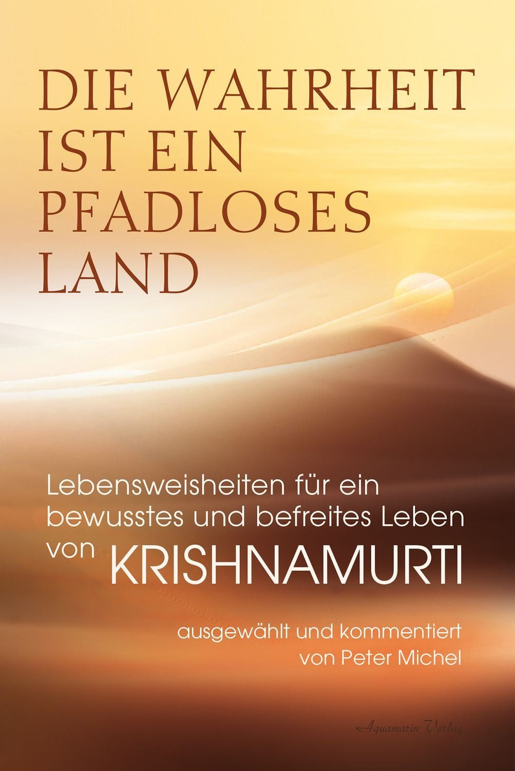 Die Wahrheit ist ein pfadloses Land – Lebensweisheiten für ein bewusst / Jiddu Krishnamurti