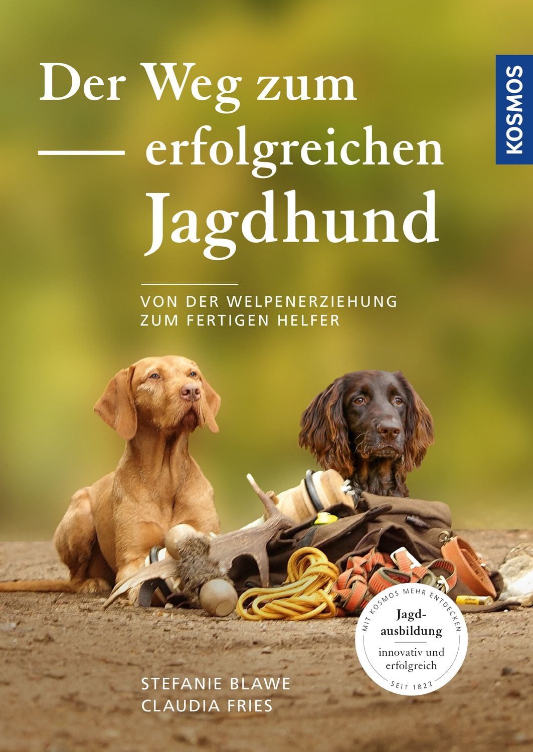 Der Weg zum erfolgreichen Jagdhund / Stefanie Blawe, Claudia Fries