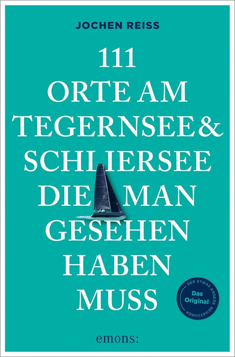 111 Orte am Tegernsee und Schliersee, die man gesehen haben muss / Jochen Reiss, Reiseführer