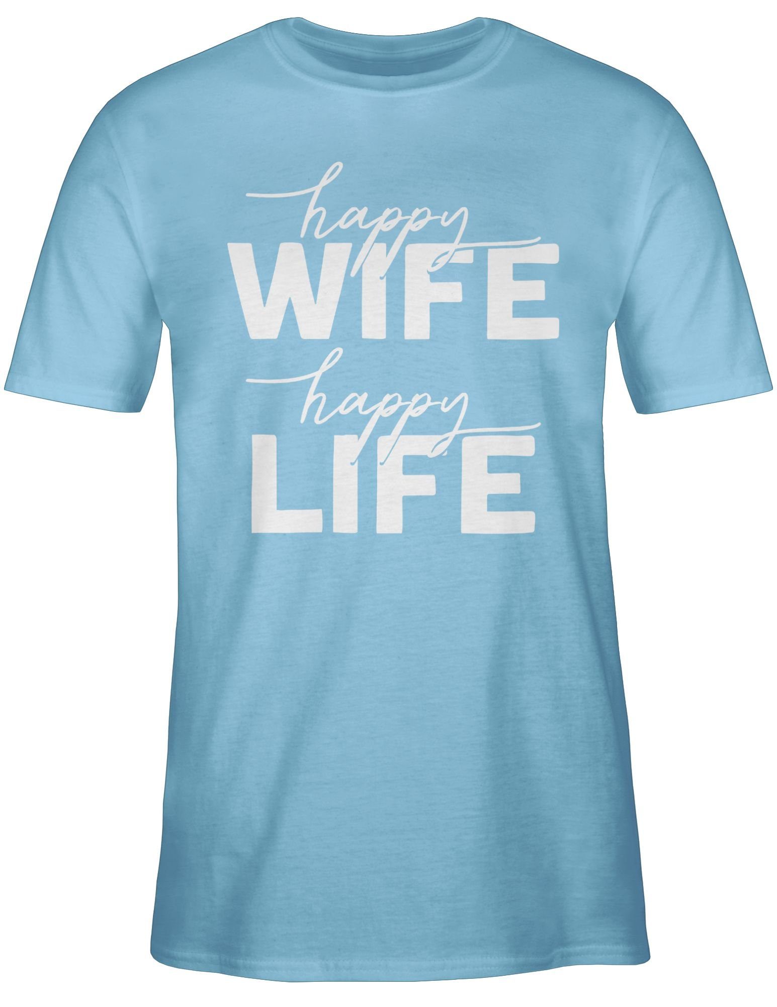 Shirtracer T-Shirt Happy Wife Happy Life Lettering Combi weiß Sprüche Statement mit Spruch 02 Hellblau