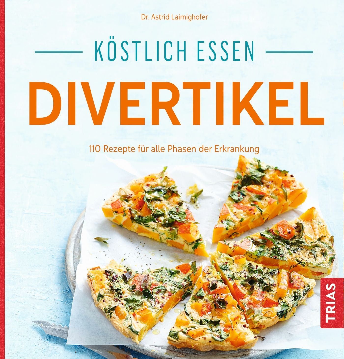 Köstlich essen Divertikel / Astrid Laimighofer, 140 Rezepte für alle Phasen der Erkrankung