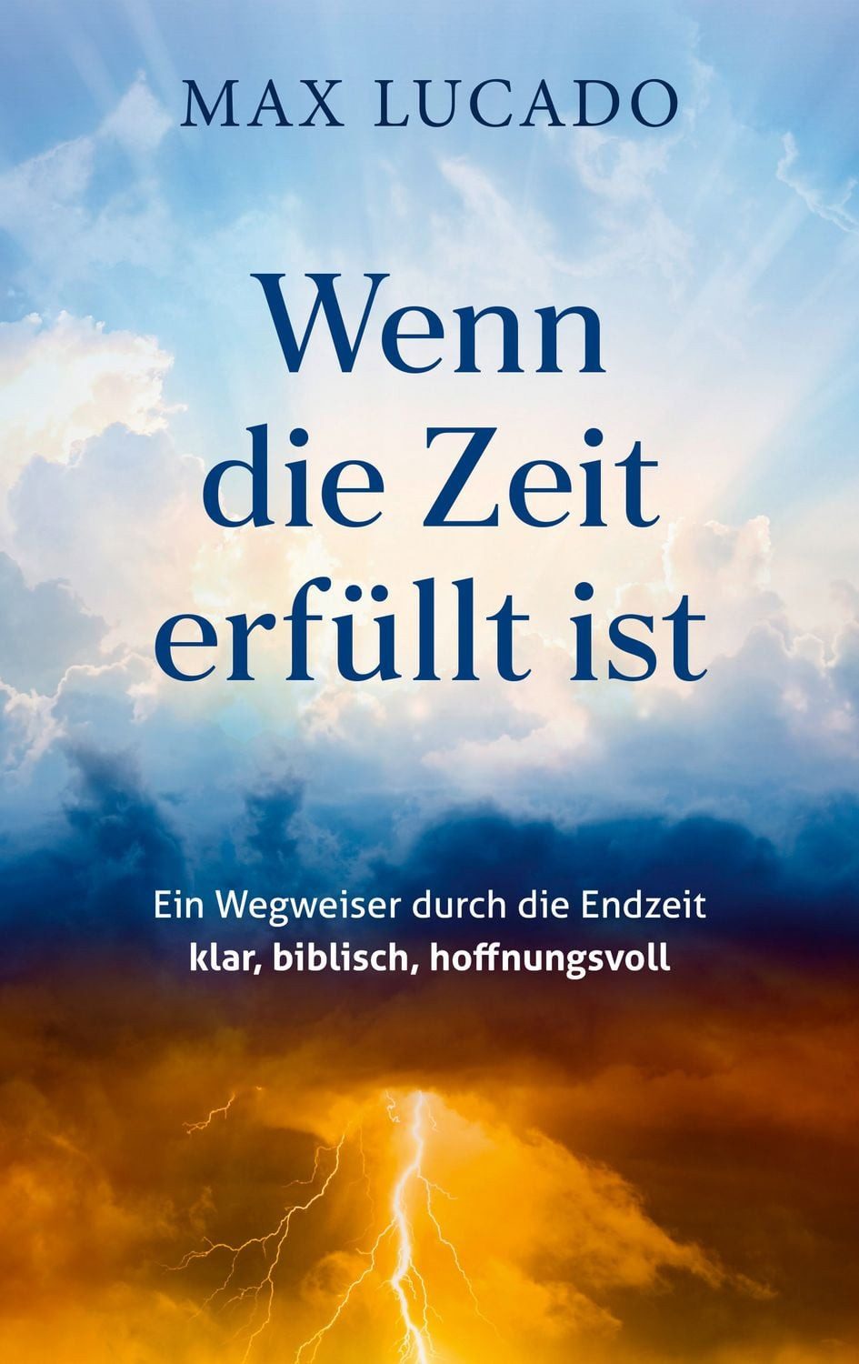 Wenn die Zeit erfüllt ist / Max Lucado, Ein Wegweiser durch die Endzeit – klar, biblisch, hoffnungsvoll