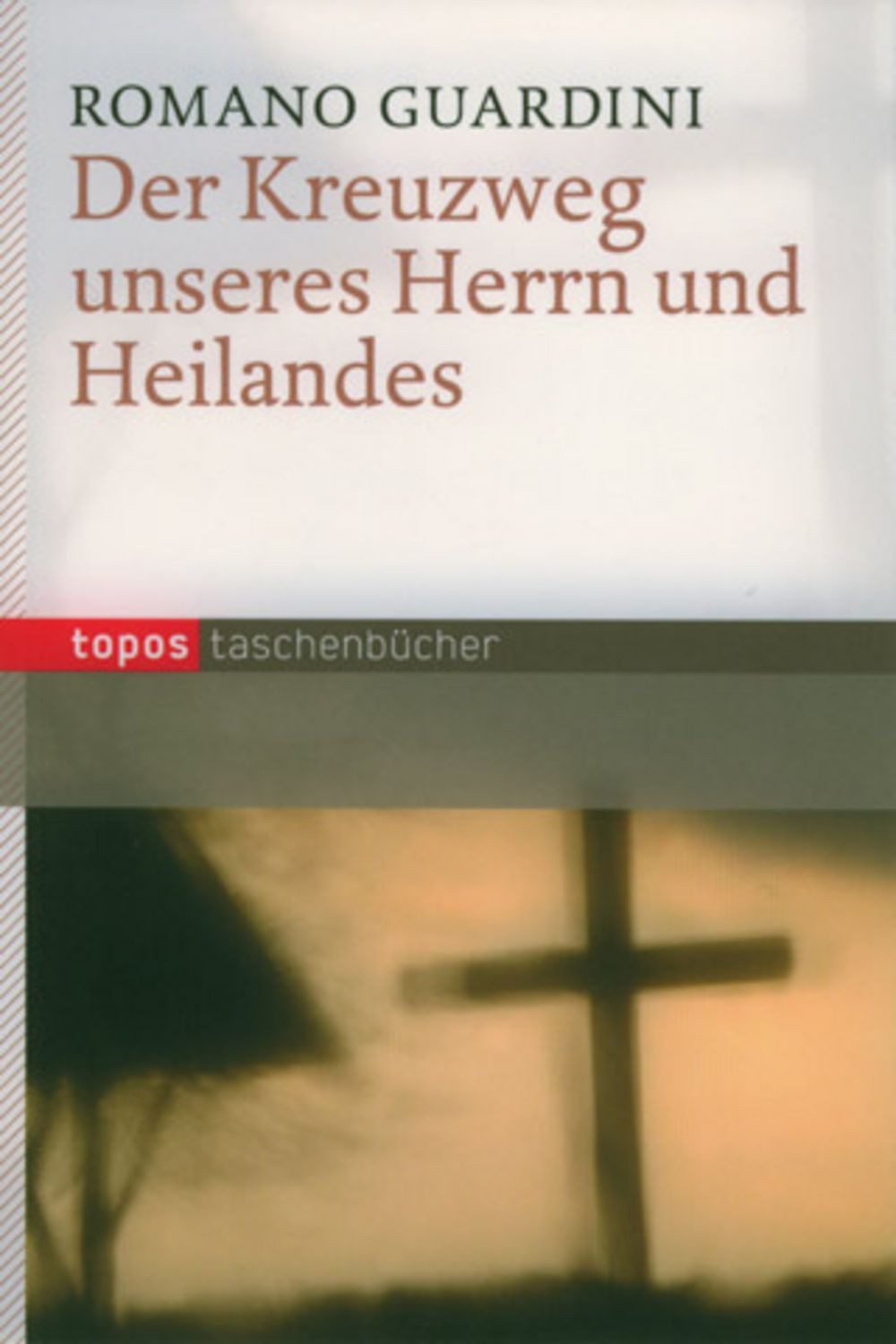 Der Kreuzweg unseres Herrn und Heilandes / Romano Guardini