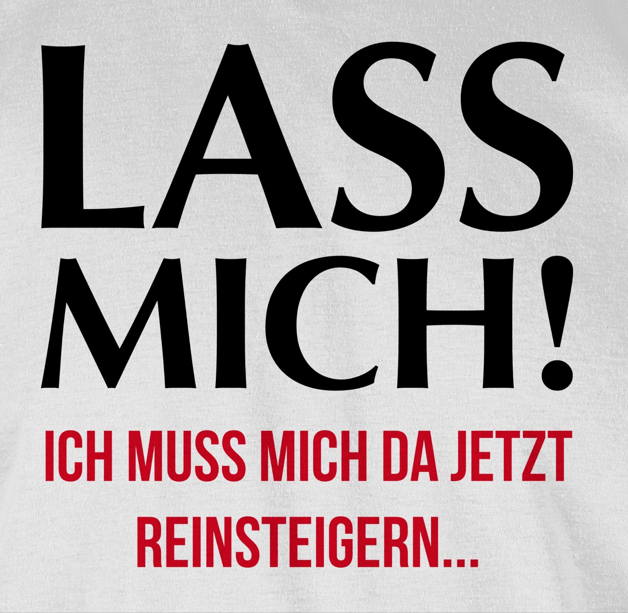 Shirtracer T-Shirt Lass mich! Ich muss mich da jetzt reinsteigern Sprüche Statement