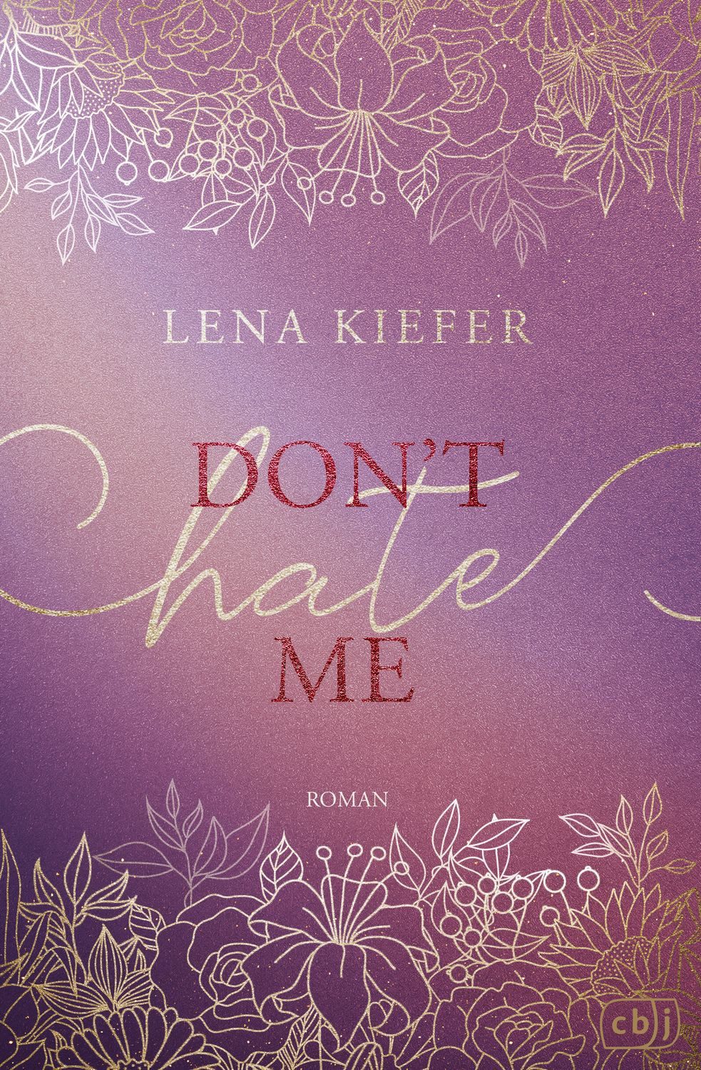 Don’t HATE Me / Lena Kiefer, Die prickelnde Fortsetzung zur romantischen New-Adult-Trilogie der Spiegel-Bestsellerautorin, SPIEGEL-Bestseller