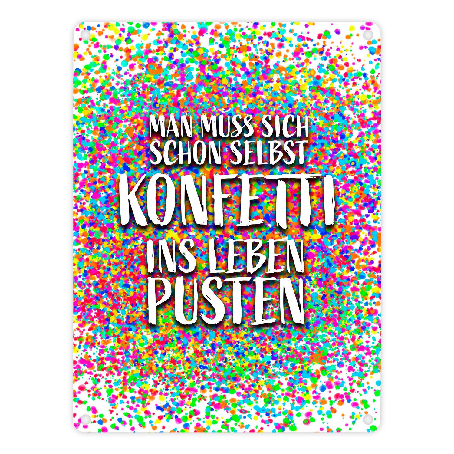 Metallschild Man muss sich schon selbst Konfetti ins Leben pusten Metallschild in
