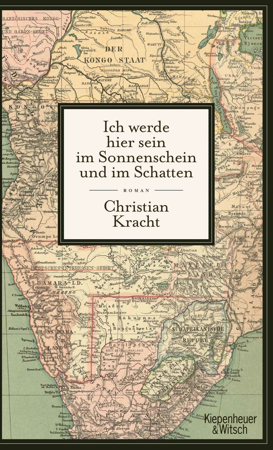 Ich werde hier sein im Sonnenschein und im Schatten / Christian Kracht