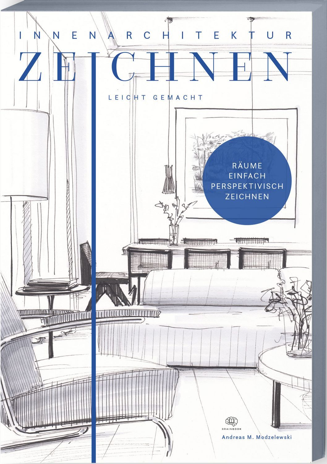 Innenarchitektur zeichnen leicht gemacht schnell und einfach zeichnen / Andreas Modzelewski, X