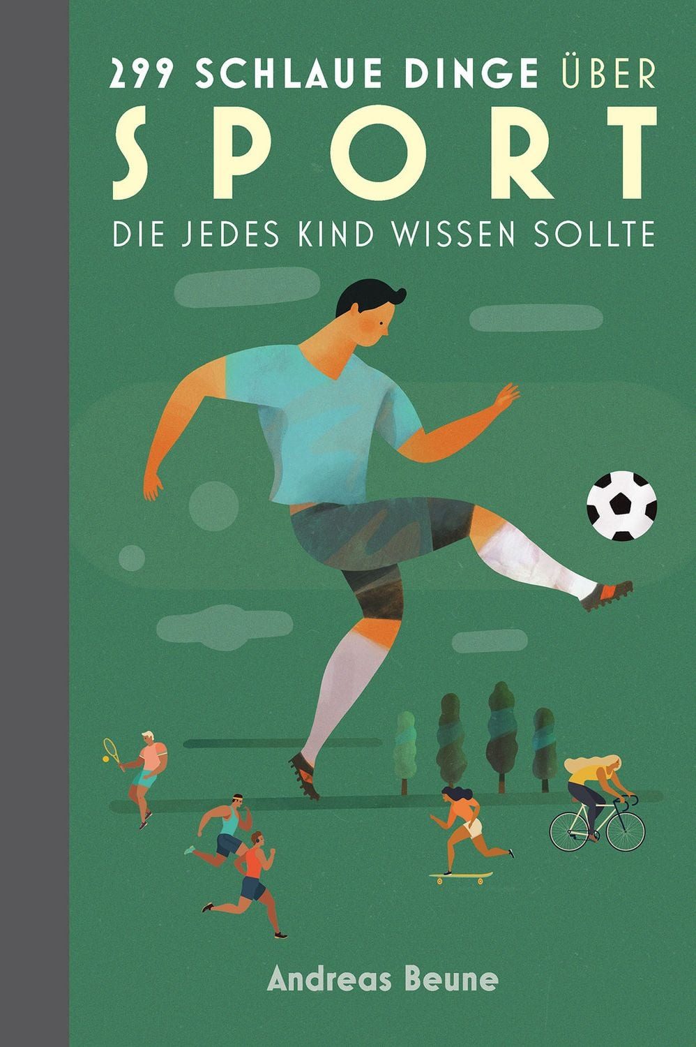 299 schlaue Dinge über Sport, die jedes Kind wissen sollte / Andreas Beune