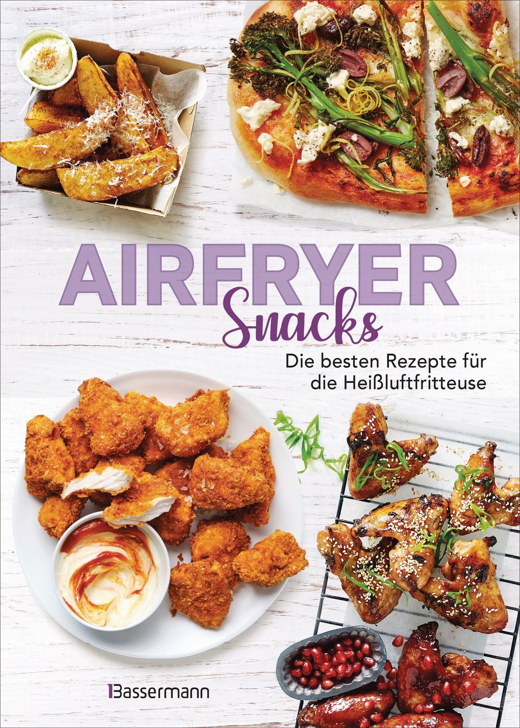 Airfryer Snacks - Die besten Rezepte für die Heißluftfritteuse / diverse