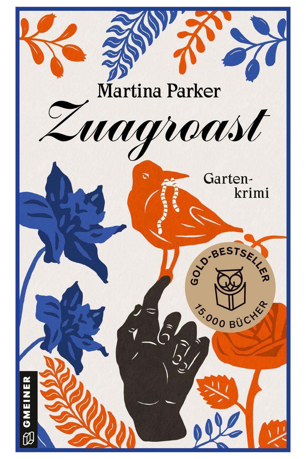 Zuagroast / Martina Parker, Gartenkrimi I Bestseller. I Auftakt der Erfolgsreihe um den ""Club der grünen Daumen"" von Martina Parker