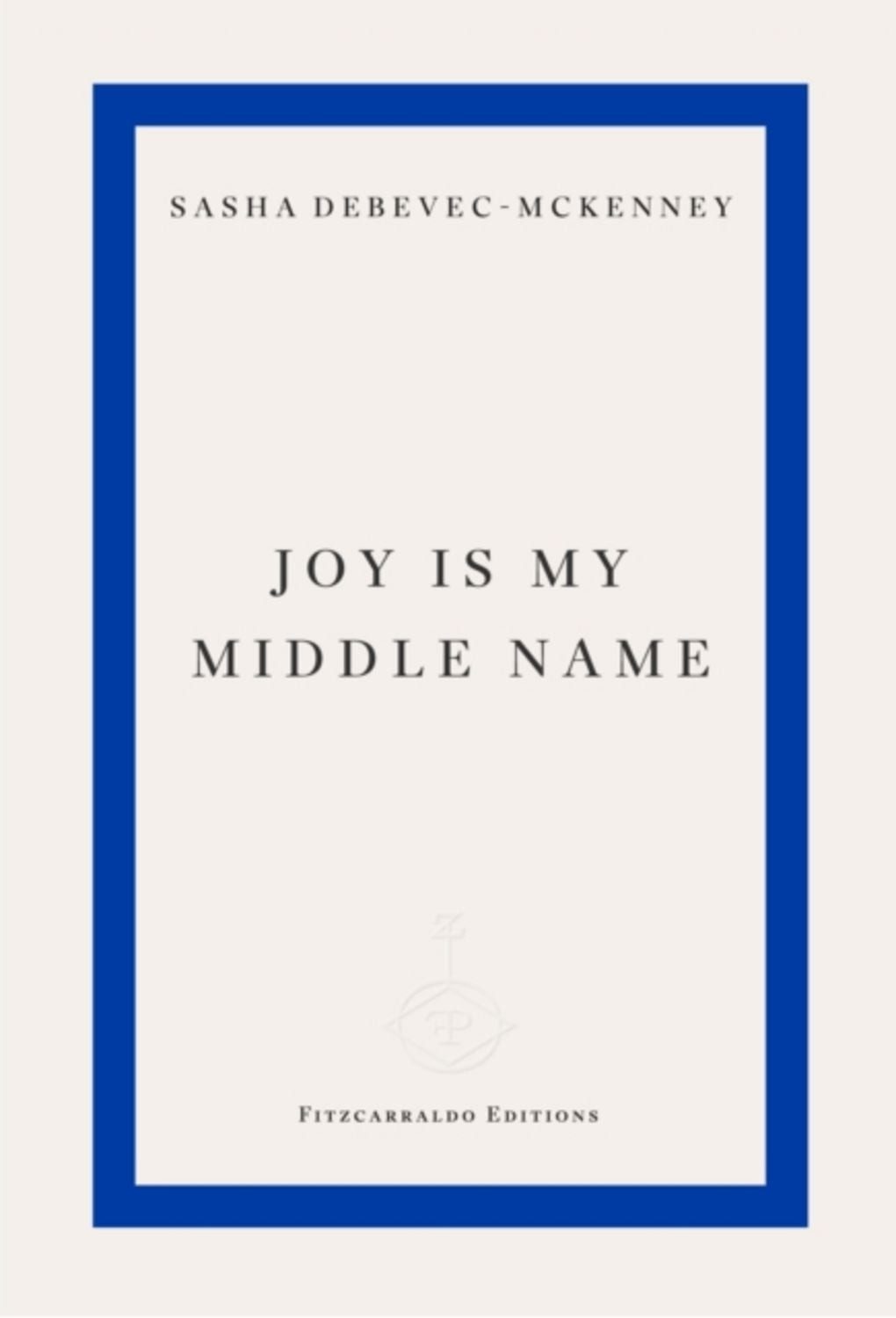 Joy Is My Middle Name / Sasha Debevec-McKenney