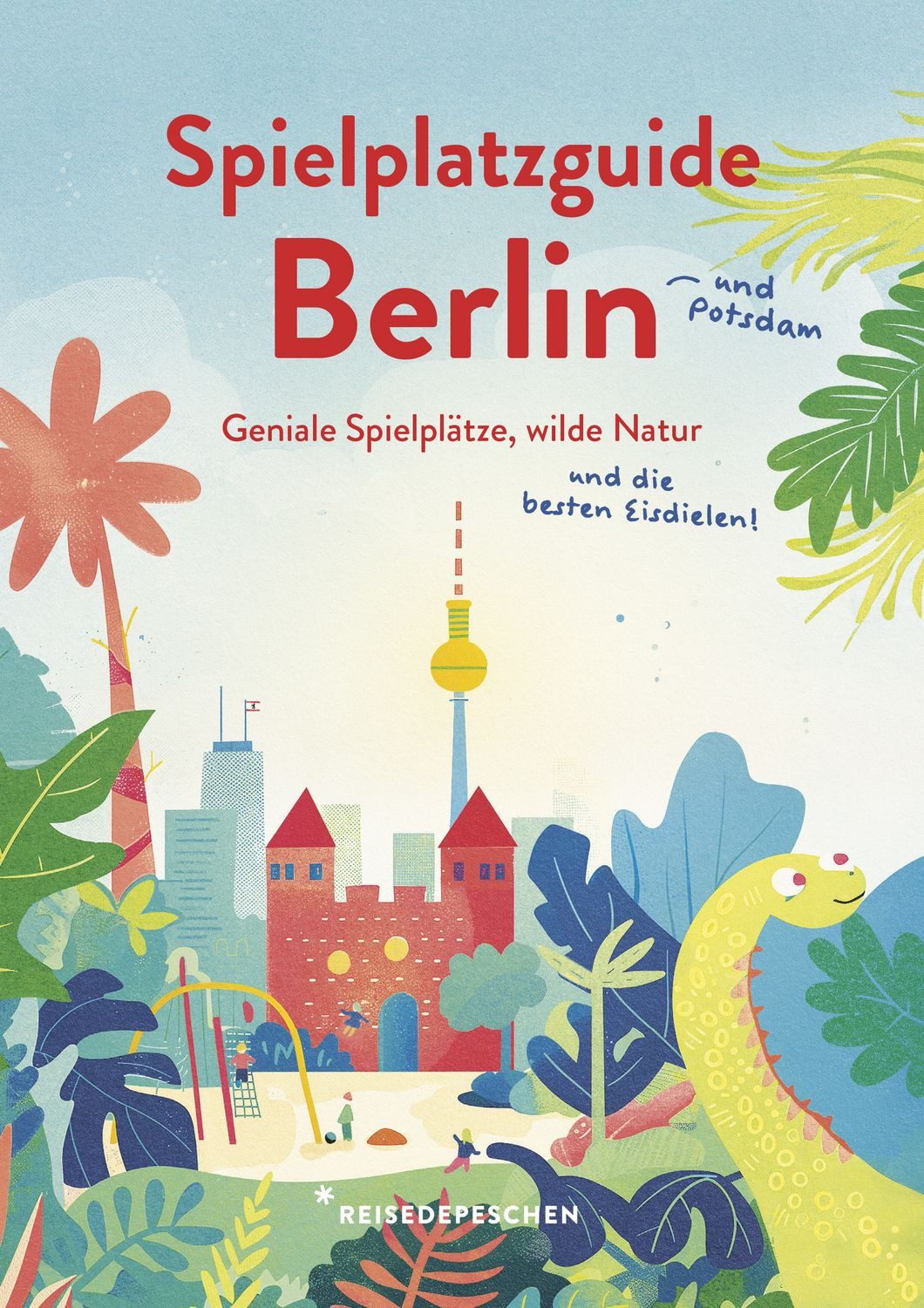 Spielplatzguide Berlin - Reiseführer für Familien / Cindy Ruch, Reisedepeschen
