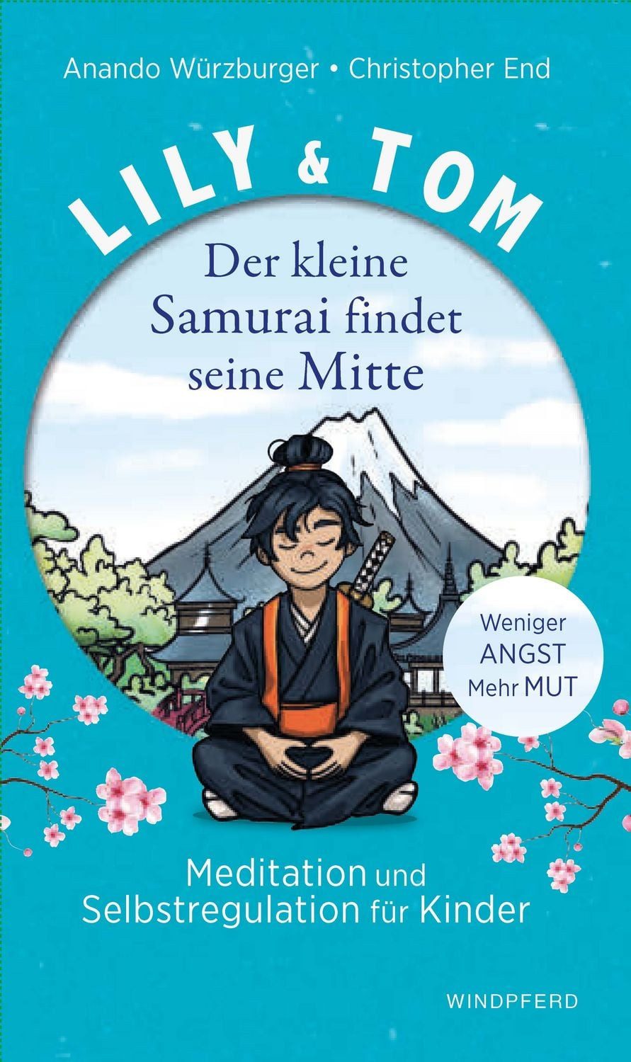 Lily & Tom - Der kleine Samurai findet seine Mitte / Christopher End, Anando Würzburger, Meditation und Selbstregulation für Kinder