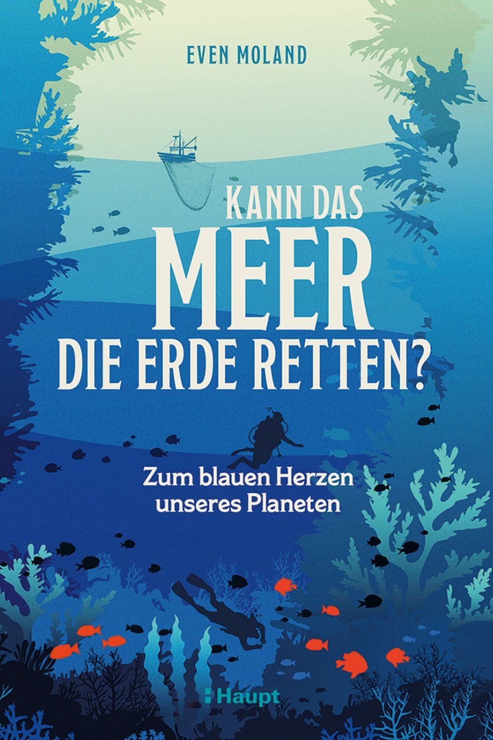 Kann das Meer die Erde retten? Zum blauen Herzen unseres Planeten / Even Moland