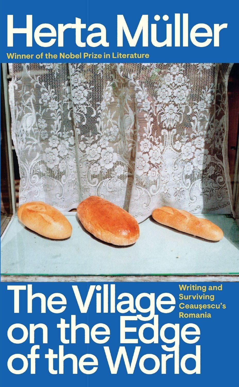 Belletristik The Village on the Edge of the World Writing and Surviving Ceausescu's Herta Müller