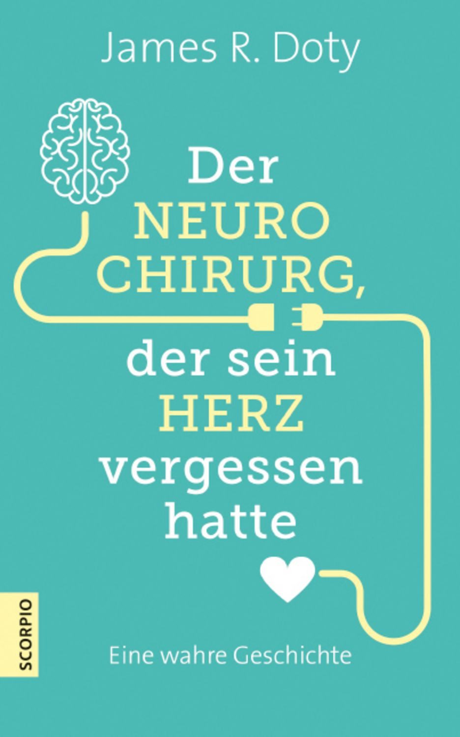 Der Neurochirurg, der sein Herz vergessen hatte / James R. Doty