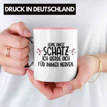 Trendation Tasse Trendation - Tasse für Freund Freundin Liebe Spruch Geschenk Valentinstag Keine Angst Schatz Ich Werde Dich Für Immer Nerven