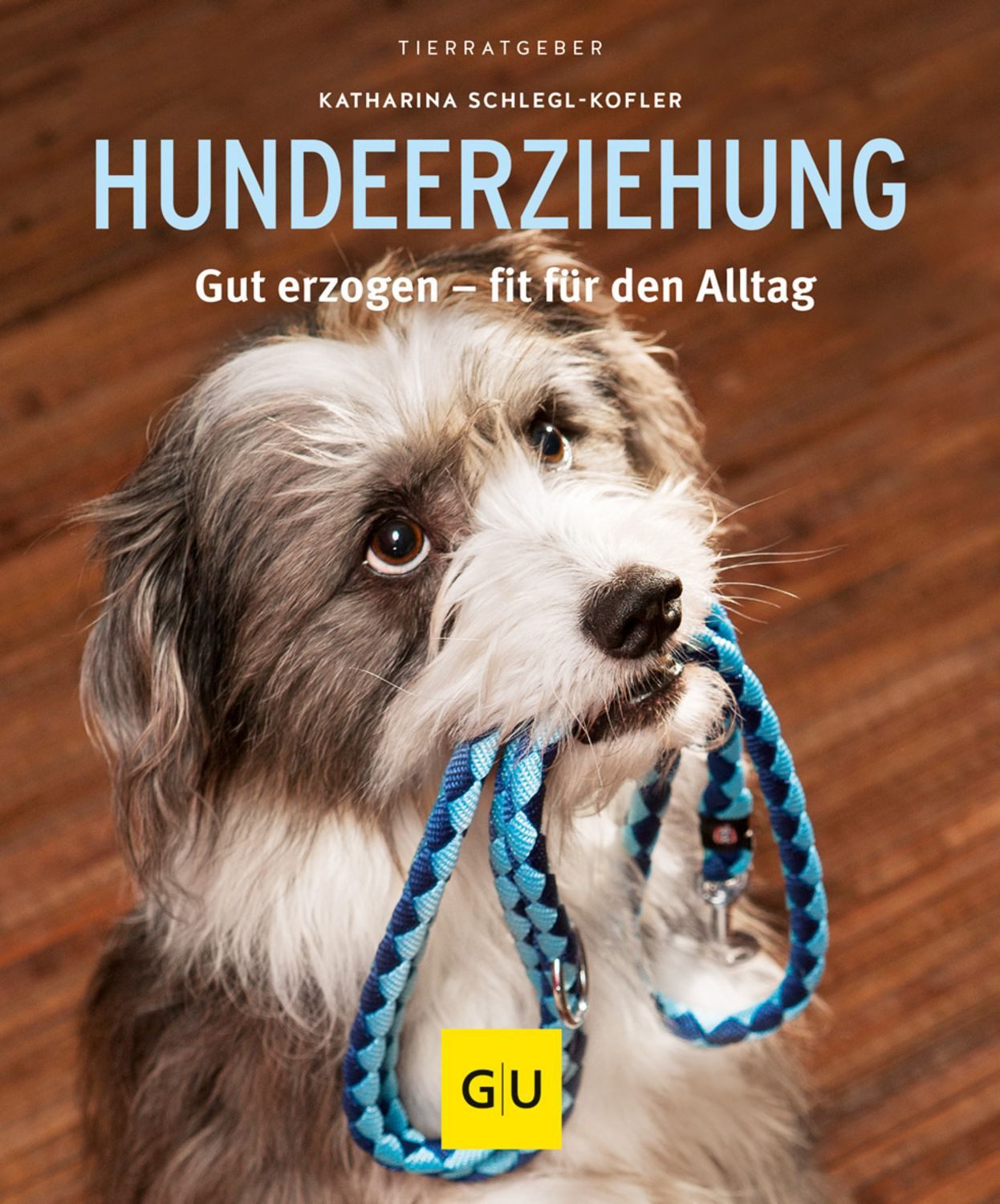Hundeerziehung / Katharina Schlegl-Kofler, Gut erzogen - fit für den Alltag