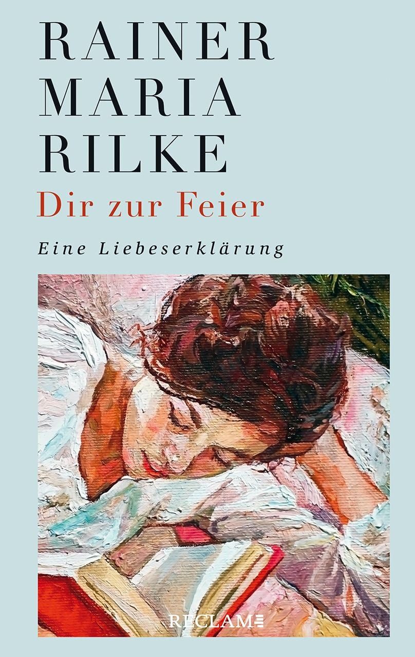 Dir zur Feier / Rainer Maria Rilke, Eine Liebeserklärung