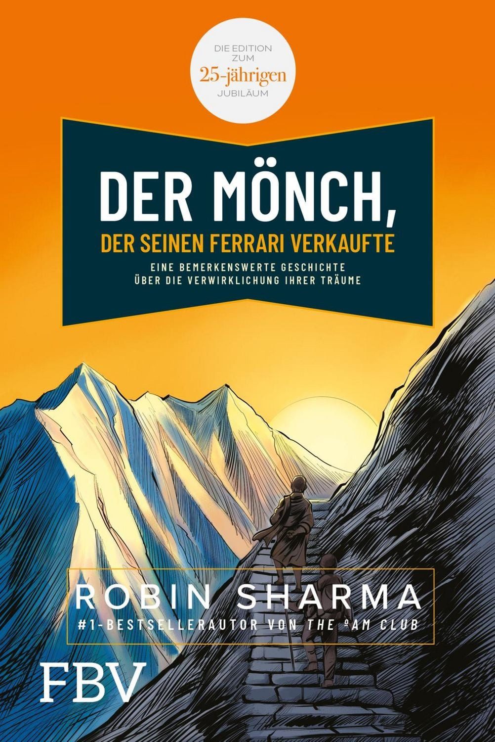Der Mönch, der seinen Ferrari verkaufte / Robin Sharma, Eine bemerkenswerte Geschichte über die Verwirklichung Ihrer Träume. Die Edition zum 25-jährigen Jubiläum.