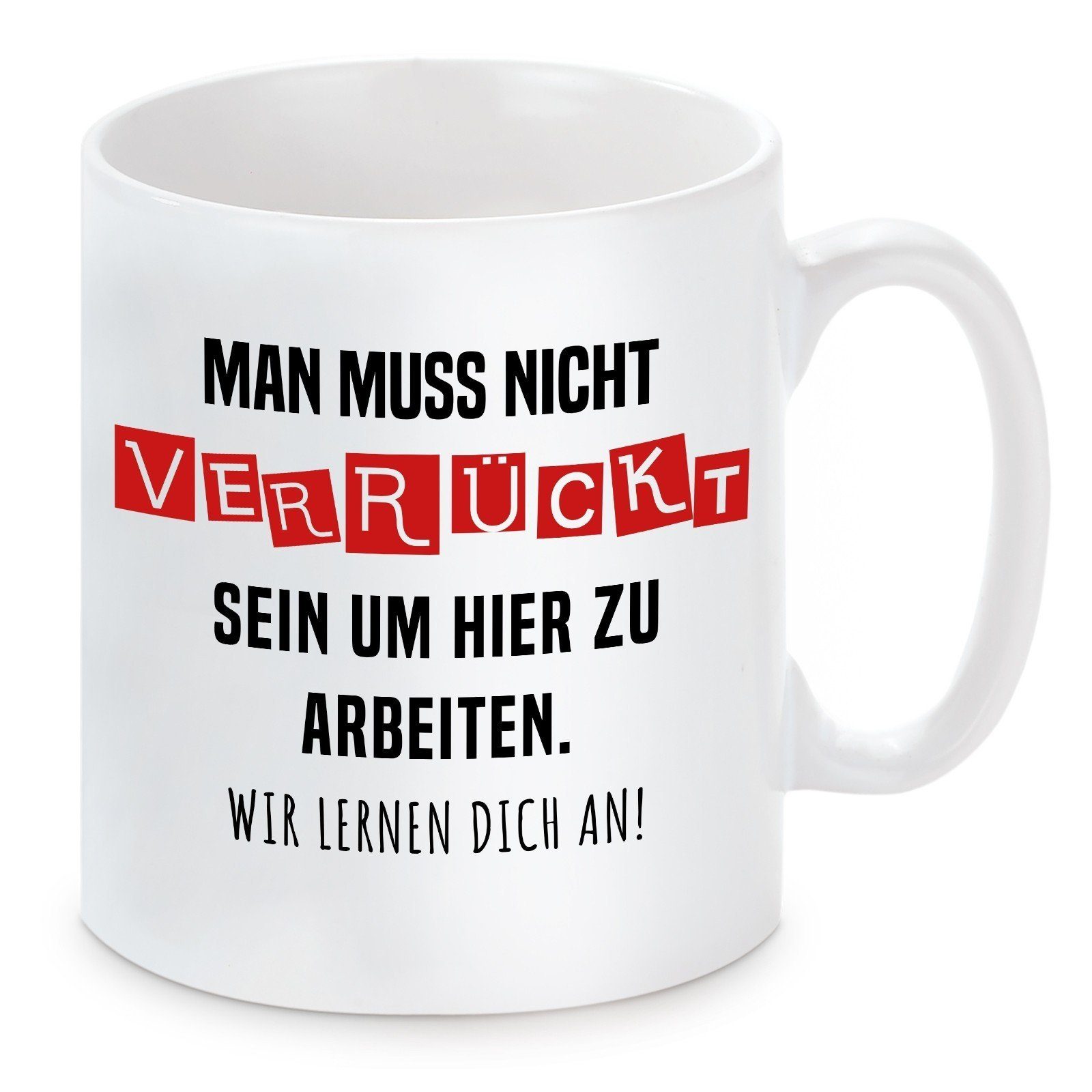 Herzbotschaft Tasse Kaffeebecher mit Motiv Man muss nicht verrückt sein, Keramik, Kaffeetasse spülmaschinenfest und mikrowellengeeignet