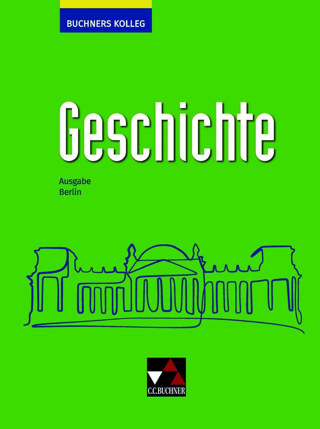 Buchners Kolleg Geschichte – Ausgabe Berlin / Buchners Kolleg Geschich / Boris Barth, Thomas Ahbe, Gerlind Kramer, Michael Mayer, Ulrich Nonn