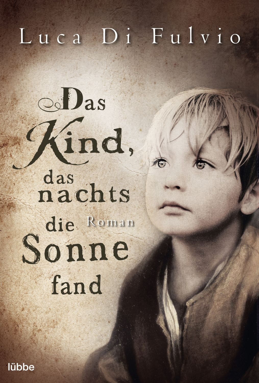 Das Kind, das nachts die Sonne fand / Luca Di Fulvio, Roman