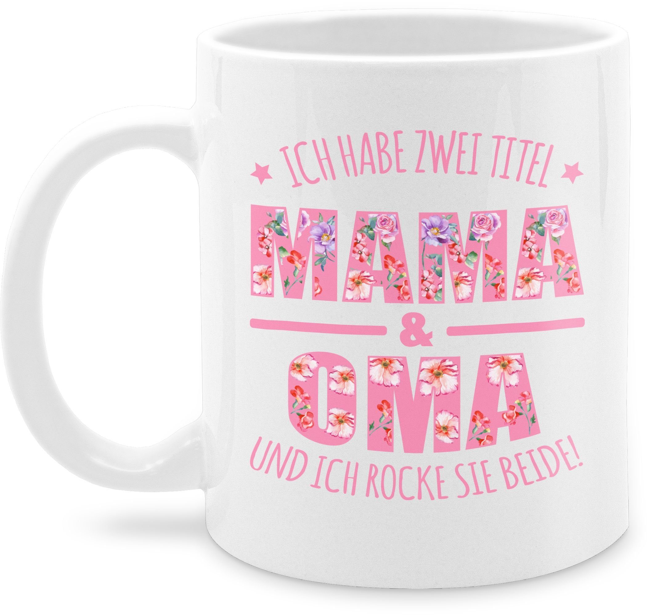 Shirtracer Tasse Ich habe zwei Titel: Mama & Oma I Muttertag Omi, Keramik, Kaffeetasse für Oma 3 Weiß