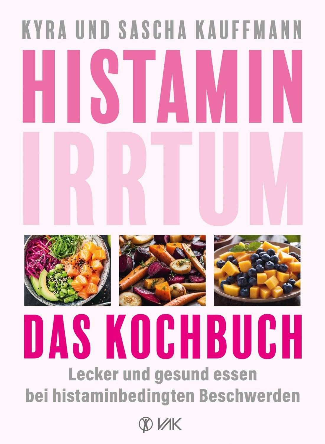 Histamin-Irrtum - Das Kochbuch / Kyra Kauffmann, Sascha Kauffmann, Lecker und gesund essen bei histaminbedingten Beschwerden