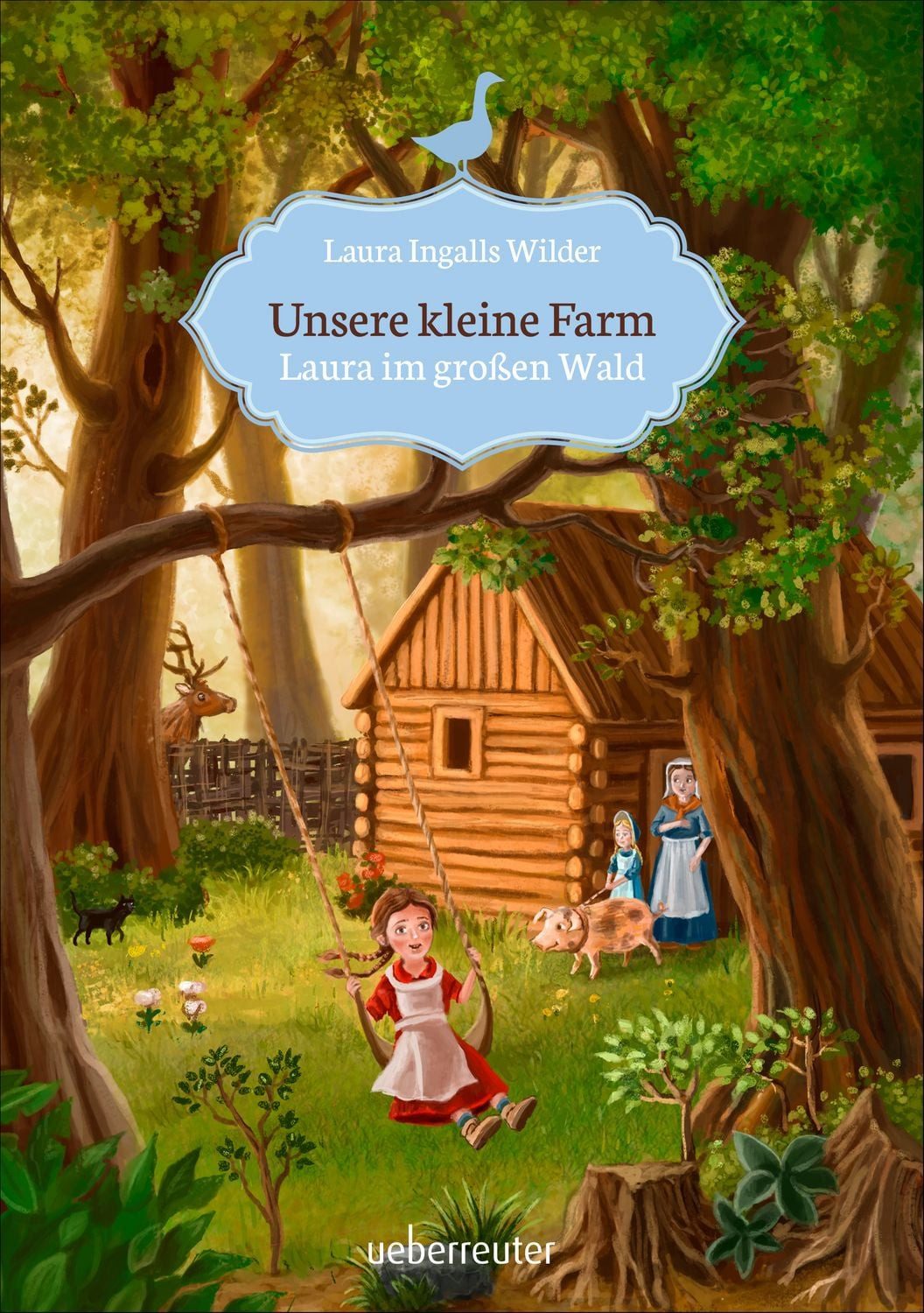 Unsere kleine Farm - Laura im großen Wald (Unsere kleine Farm, Bd. 1) / Laura Ingalls Wilder