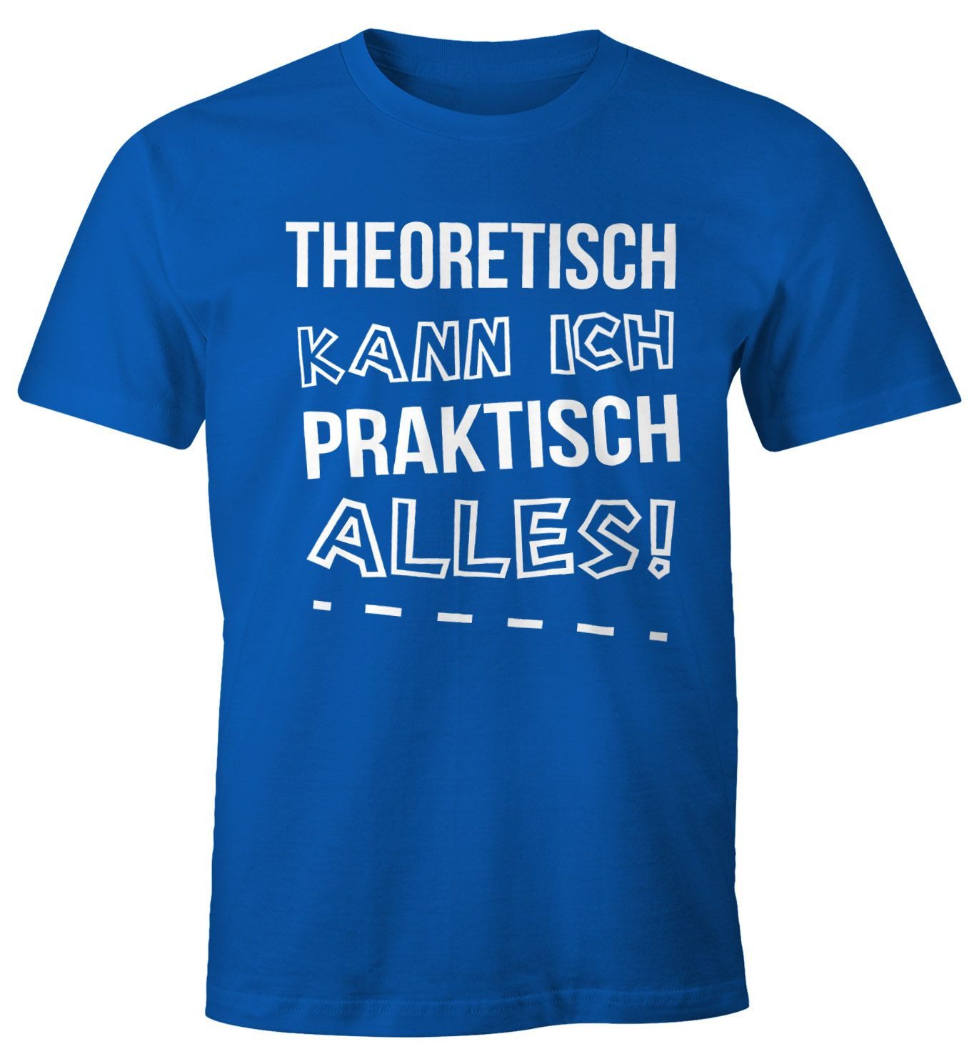 MoonWorks Print-Shirt Herren T-Shirt Theoretisch kann ich Praktisch alles Fun Shirt mit Print