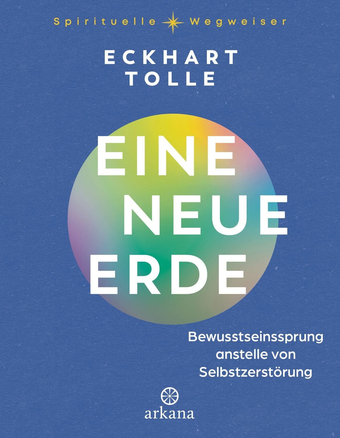 Eine neue Erde / Eckhart Tolle, Bewusstseinssprung anstelle von Selbstzerstörung - Aus der Reihe „Spirituelle Wegweiser“