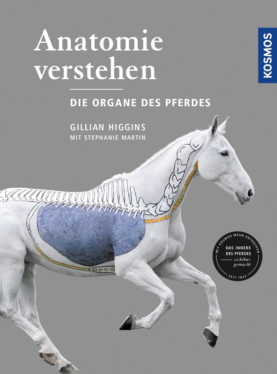 Anatomie verstehen - Die Organe des Pferdes Das Innere des Pferdes sic / Gillian Higgins, Das Innere des Pferdes sichtbar gemacht
