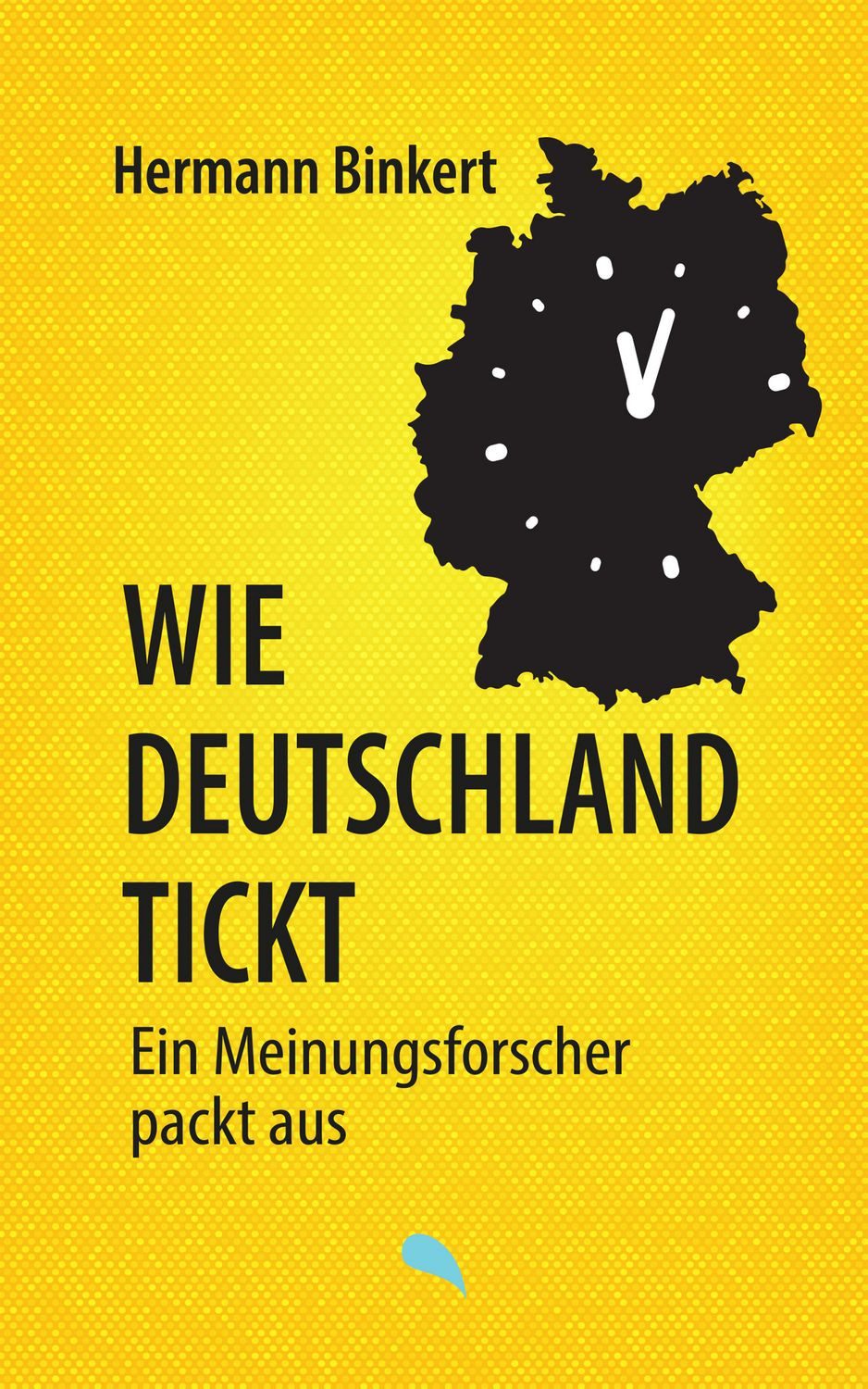 Wie Deutschland tickt Ein Meinungsforscher packt aus / Hermann Binkert, Ein Meinungsforscher packt aus, X