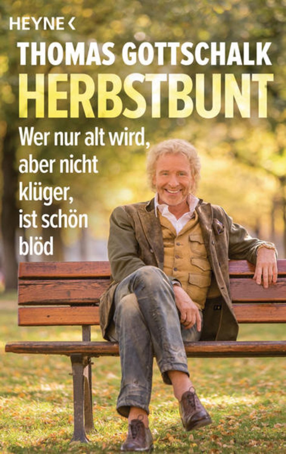 Herbstbunt / Thomas Gottschalk, Wer nur alt wird, aber nicht klüger, ist schön blöd