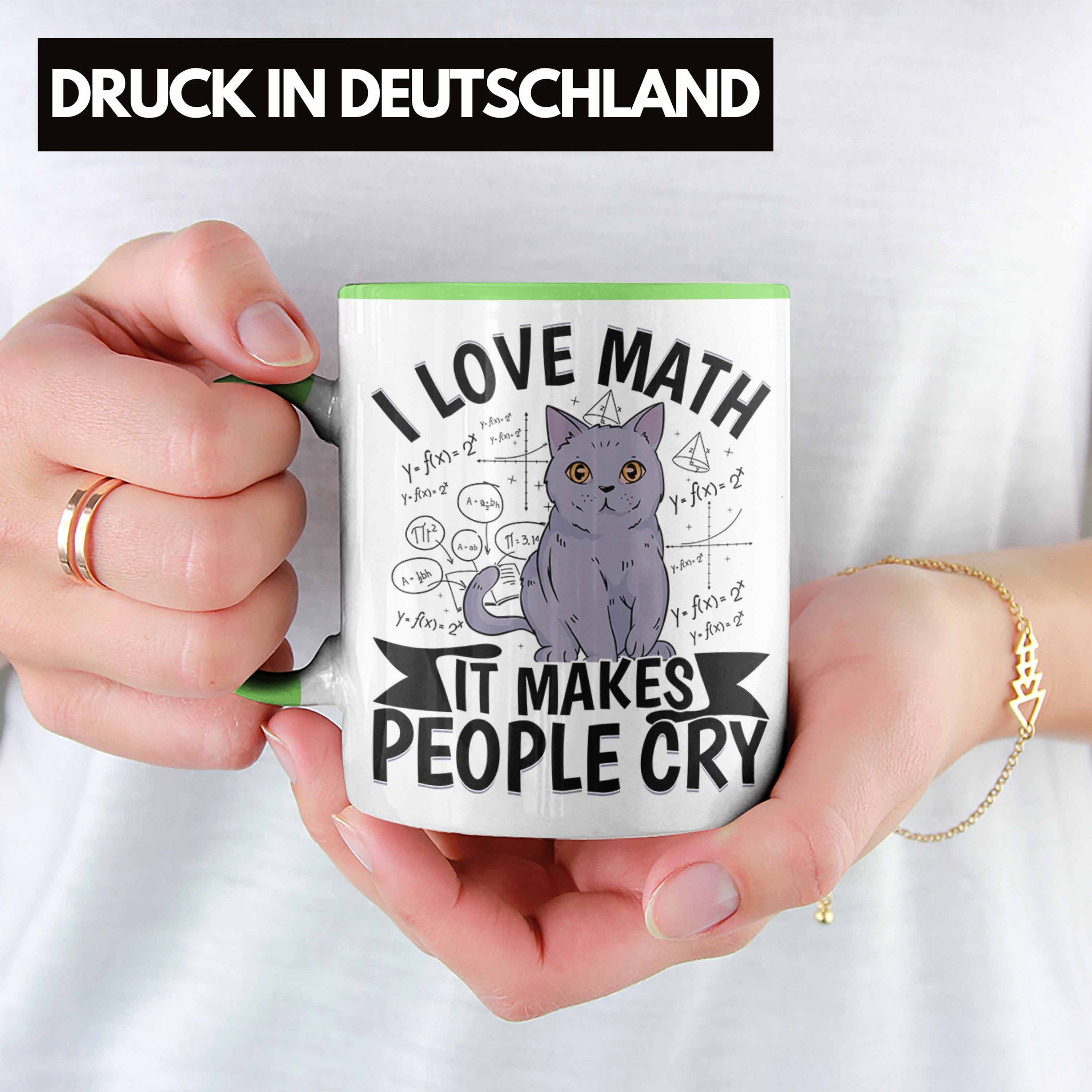 Love Geschenkidee Mathe-Lehrer Math Makes I People Grün Tasse It Trendation Mathe Tasse Cry