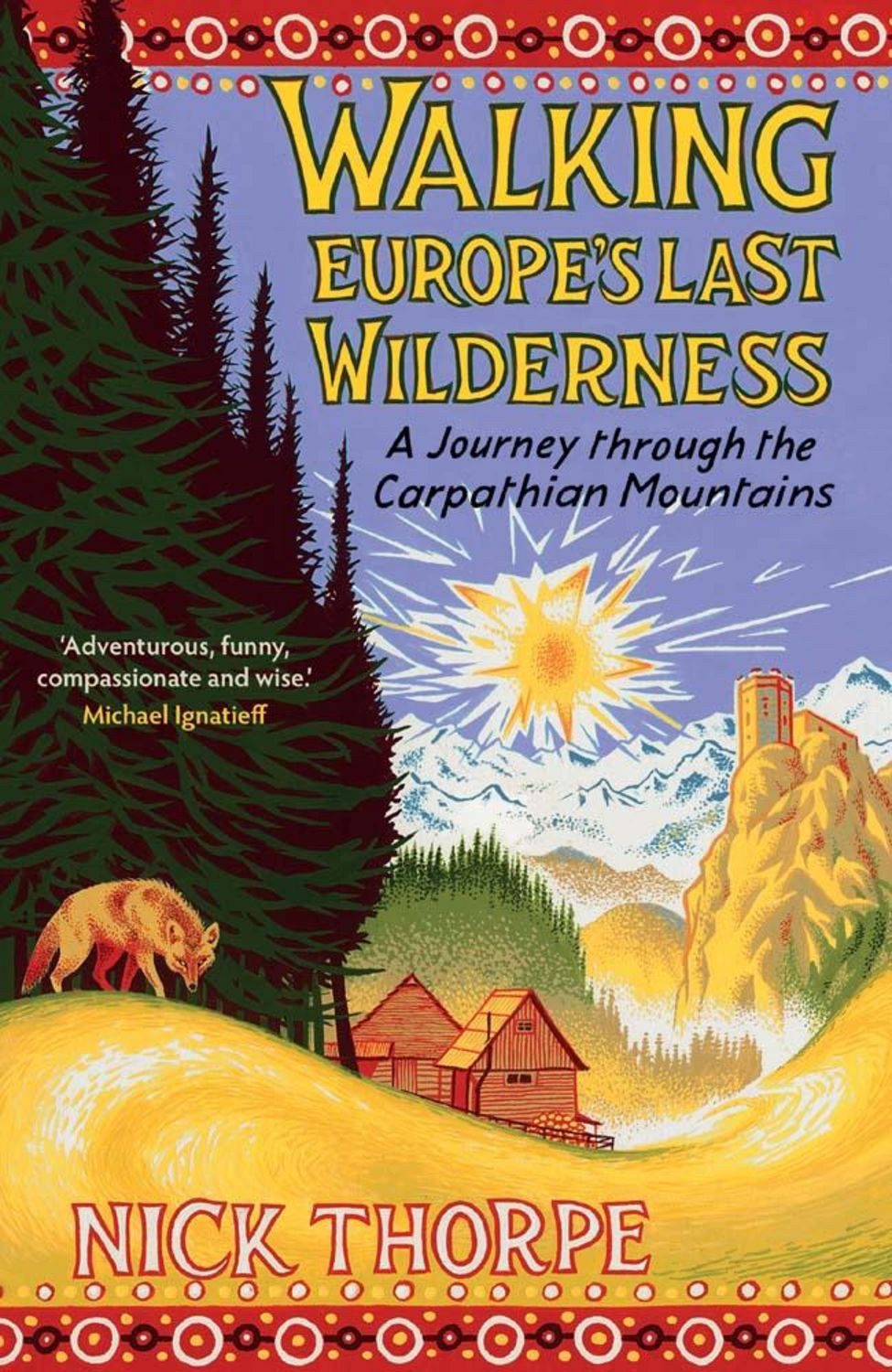 Walking Europe's Last Wilderness / Nick Thorpe