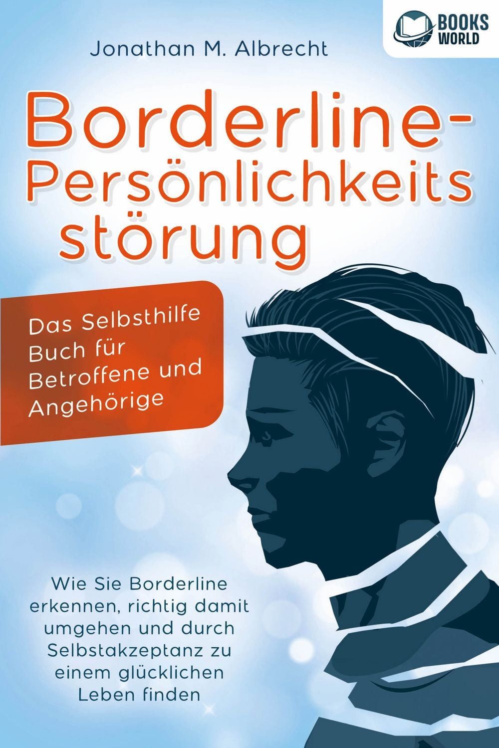 Borderline-Persönlichkeitsstörung - Das Selbsthilfe Buch für Betroffen / Jonathan M. Albrecht