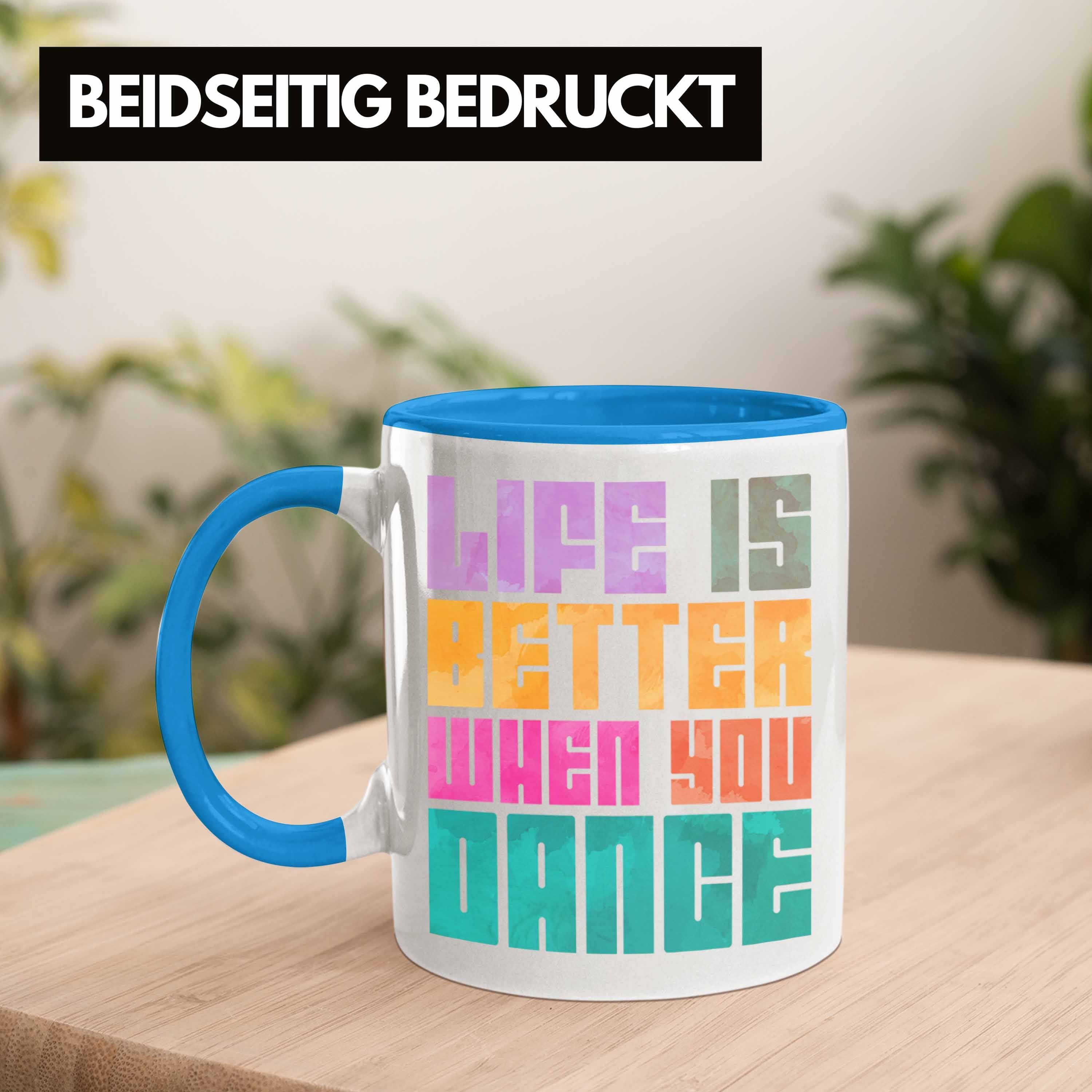 Trendation Is Trendation Geschenkidee Tasse When Life Geschenk - Tanzlehrer Tänzer Hobby Tänzerin Tasse Blau Tanzen You Tanzlehrerin Better Dance