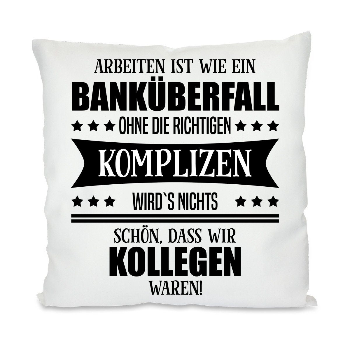 Dekokissen Kissen mit einseitigem Motiv Arbeiten ist wie ein Banküberfall