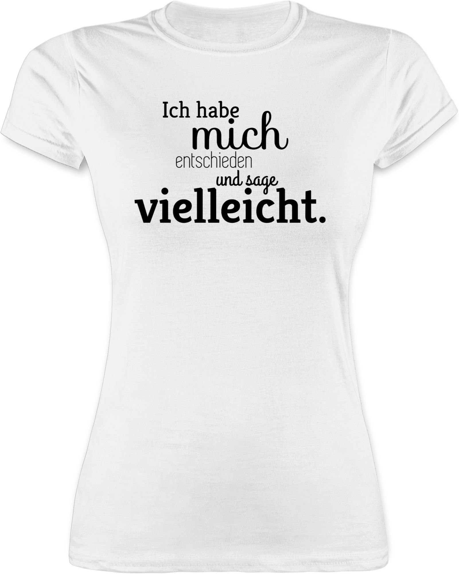 Shirtracer TShirt »Ich habe mich entschieden und sage vielleicht